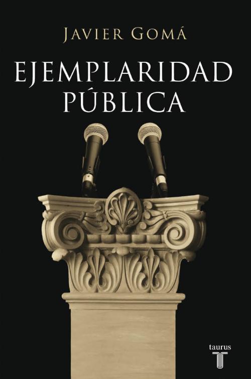 Javier Gomá: Ejemplaridad pública. Taurus. Madrid, 2009. 352 páginas. 20 € Javier Gomá: Ejemplaridad pública. Taurus. Madrid, 2009. 352 páginas. 20 €