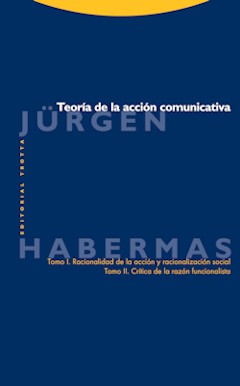 J�rgen Habermas, Teor�a de la acci�n comunicativa. Traducci�n de Manuel Jim�nez Redondo. Trotta. Madrid, 2010. 992 p�ginas. 59 &euro;