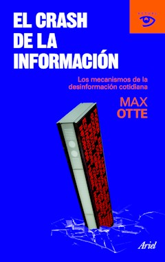 Max Otte: El crash de la informaci�n. Los mecanismos de la desinformaci�n cotidiana. Traducci�n de Juanmari L�pez de Sa Madariaga. Ariel. Barcelona, 2010. 320 p�ginas. 21 &euro;