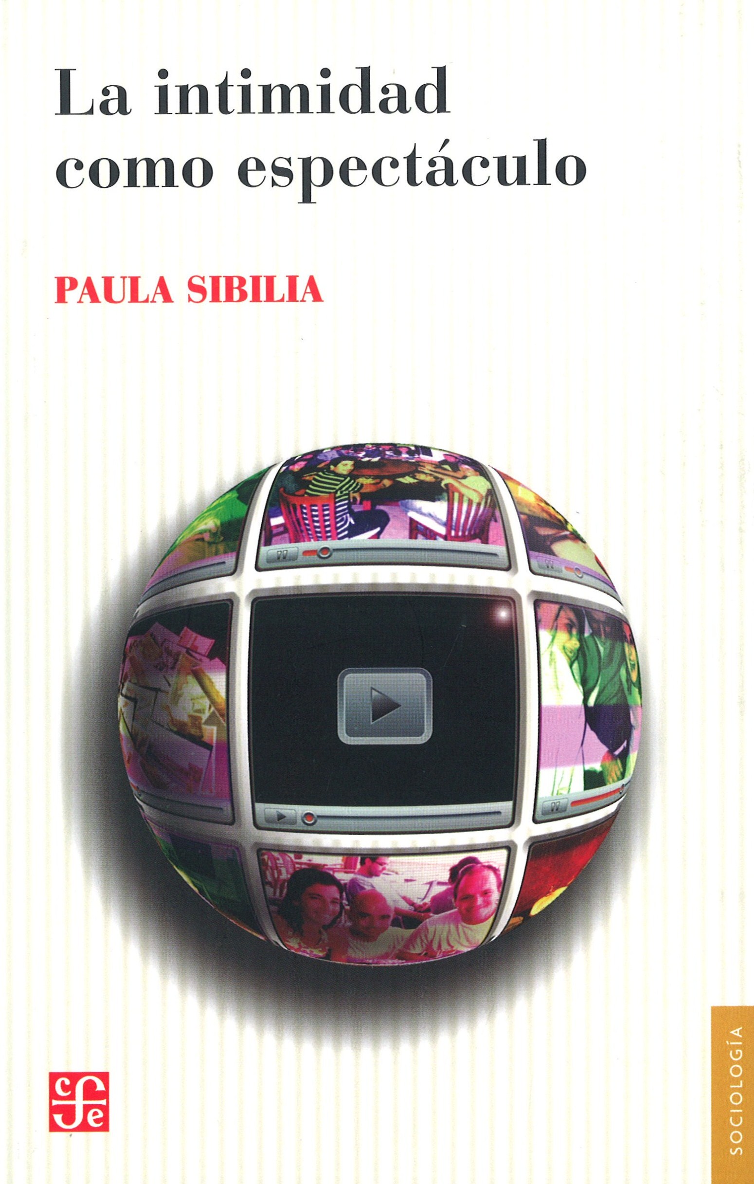 Paula Sibilia: La intimidad como espect�culo. Fondo de Cultura Econ�mica. Buenos Aires, 2009. 325 p�ginas. 16 &euro;