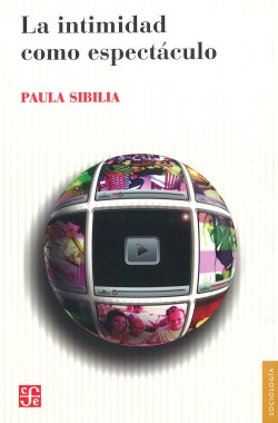 Paula Sibilia: La intimidad como espect�culo