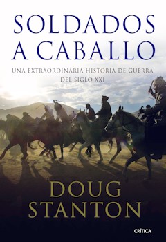 Doug Stanton: Soldados a caballo. Una extraordinaria historia de guerra del siglo XXI. Traducci�n de Enrique Herrando P�rez. Cr�tica. Barcelona, 2010. 496 p�ginas. 22,50 &euro;