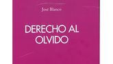 Derecho al olvido de José Blanco: el poeta como “hombre invisible” que reivindica su presencia