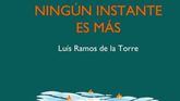 Ningún instante es más , de Luis Ramos de la Torre: de las distintas impresiones que tallan el alma