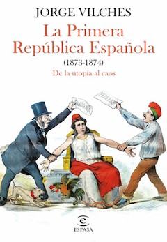 Jorge Vilches: La Primera República española (1873-1874)