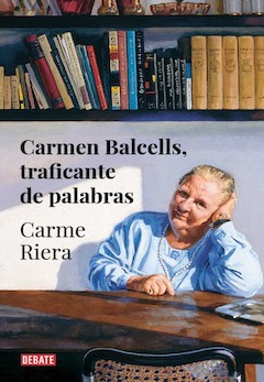 Carme Riera: Carmen Balcells. Traficante de palabras