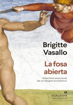 Brigitte Vasallo: La fosa abierta. Archivo emocional de un milagro económico