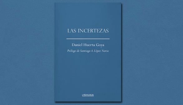 Las incertezas , de Daniel Huerta Goya: u na dosis de realidad para resistir