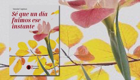Sé que un día fuimos ese instante , de Antonio Esquinas: poesía como bálsamo ante la pérdida