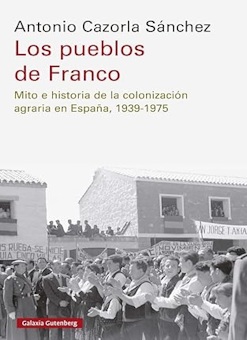 Antonio Cazorla Sánchez: Los pueblos de Franco