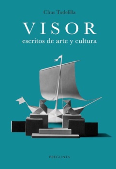 Chus Tudelilla: Visor. Escritos de arte y cultura