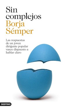'Sin complejos'. Borja Sémper. Editorial Destino.